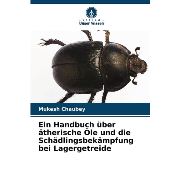 Ein Handbuch über ätherische Ãle und die Schädlingsbekämpfung bei Lagergetreide, (Paperback)