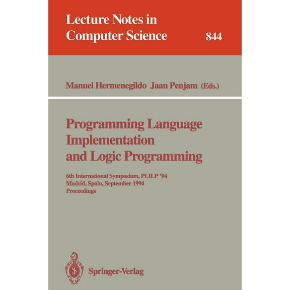 Lecture Notes in Computer Science Programming Language Implementation and Logic Programming: 6th International Symposium, Plilp '94, Madrid, Spain, Septem, Book 844, (Paperback)