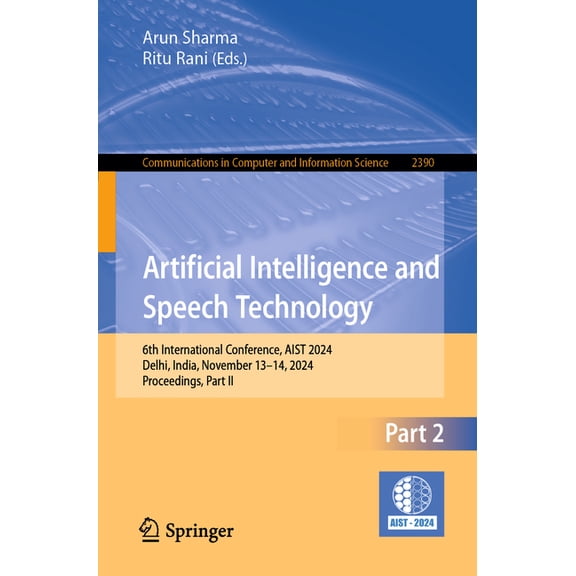 Communications in Computer and Informati Artificial Intelligence and Speech Technology: 6th International Conference, Aist 2024, Delhi, India, November 13-14, 20, Book 2390, (Paperback)