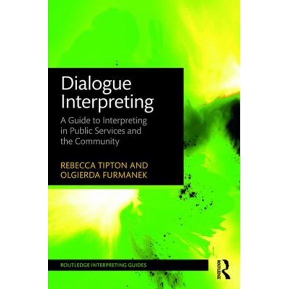 Pre-Owned Dialogue Interpreting: A Guide to Interpreting in Public Services and the Community (Paperback) 1138784621 9781138784628
