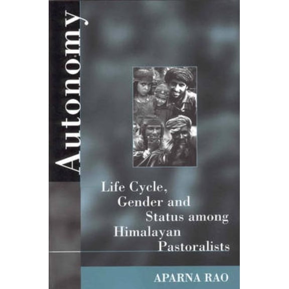 Autonomy: Life Cycle, Gender, and Status Among Himalayan Pastoralists, (Paperback)