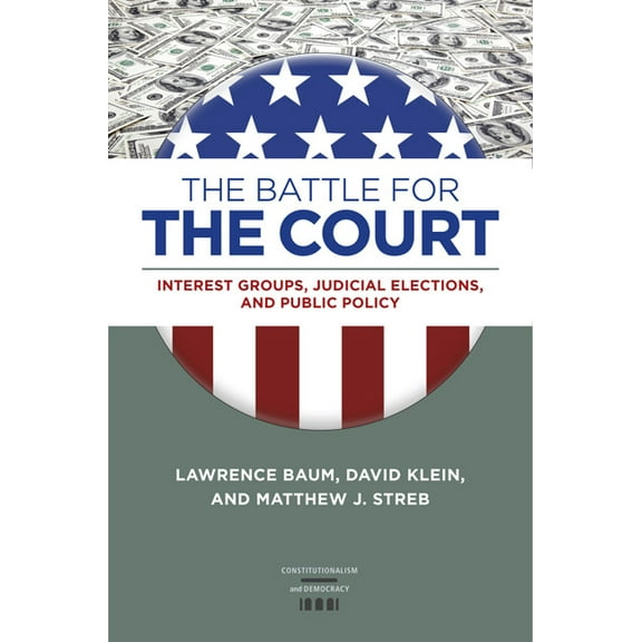Constitutionalism and Democracy The Battle for the Court: Interest Groups, Judicial Elections, and Public Policy, (Hardcover)