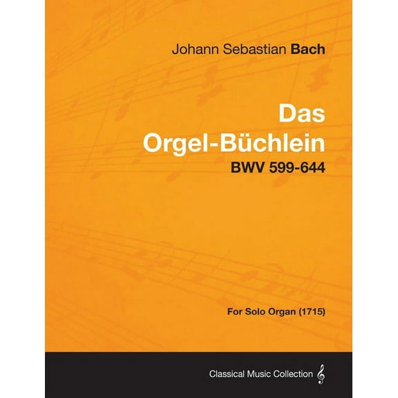 Das Orgel-Buchlein - Bwv 599-644 - For Solo Organ (1715) (Paperback)