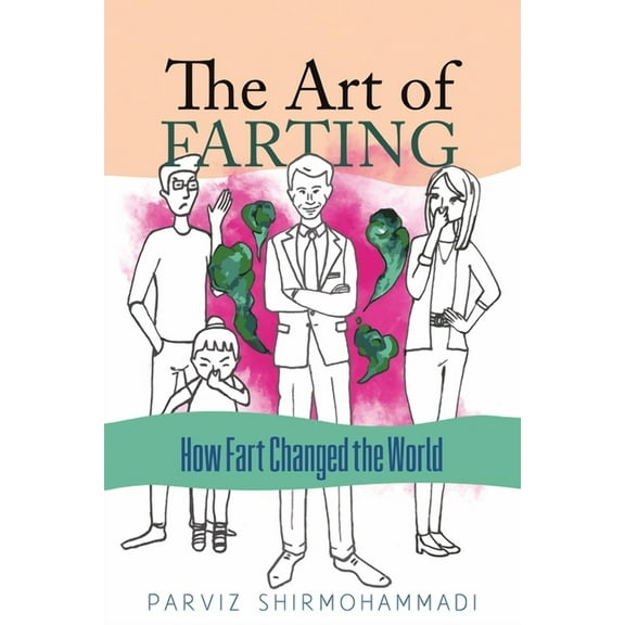 The Art of Farting: How Fart Changed the World, (Paperback)
