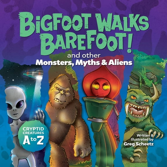 Bigfoot Walks Barefoot! (and Other Monsters, Myths & Aliens): Cryptid Creatures A to Z, (Paperback)