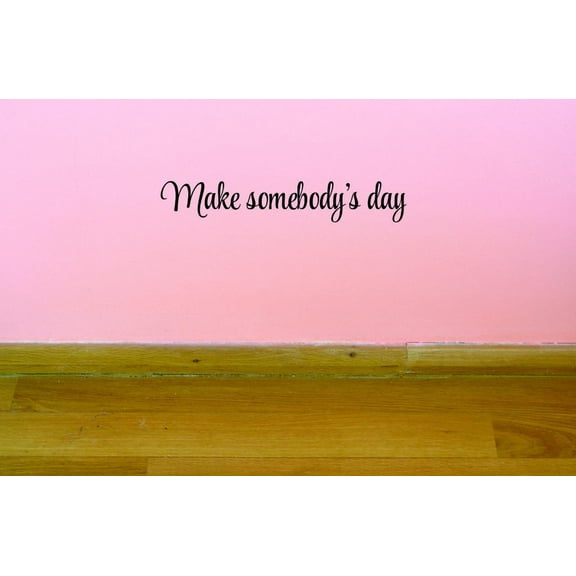 Custom Decals Make Somebody's Day Wall Art Size: 6 X 20 Inches Color: Black