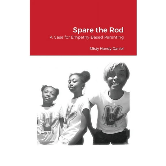 Spare the Rod: A Case for Empathy-Based Parenting (Paperback)