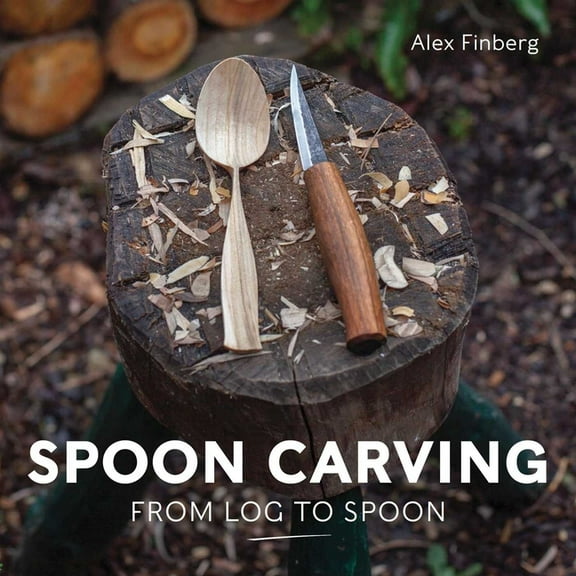 Spoon Carving: From Log to Spoon, (Paperback)