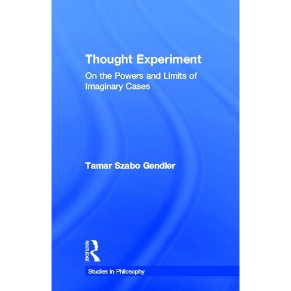 Studies in Philosophy Thought Experiment: On the Powers and Limits of Imaginary Cases, (Hardcover)