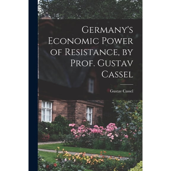 Germany's Economic Power of Resistance, by Prof. Gustav Cassel (Paperback)