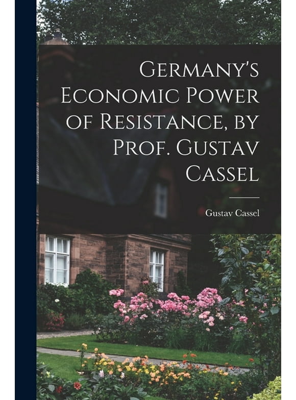 Germany's Economic Power of Resistance, by Prof. Gustav Cassel (Paperback)