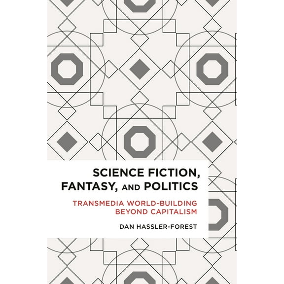 Radical Cultural Studies Science Fiction, Fantasy, and Politics: Transmedia World-Building Beyond Capitalism, (Paperback)