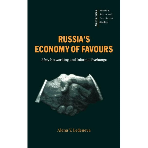 Cambridge Russian, Soviet and Post-Sovie Russia's Economy of Favours: Blat, Networking and Informal Exchange, Book 102, (Hardcover)