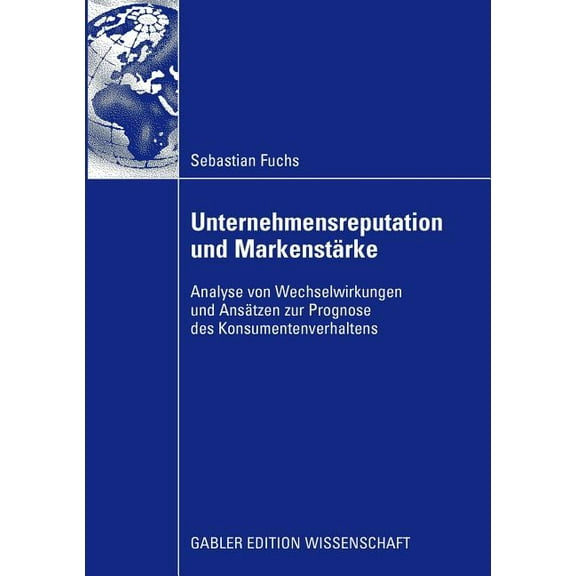 Unternehmensreputation Und MarkenstÃ¤rke: Analyse Von Wechselwirkungen Und AnsÃ¤tzen Zur Prognose Des Konsumentenverhalten, (Paperback)