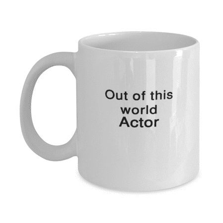 

Funny Actor Mug 11oz White - Out of This World Actor - Unique Funny for Actor