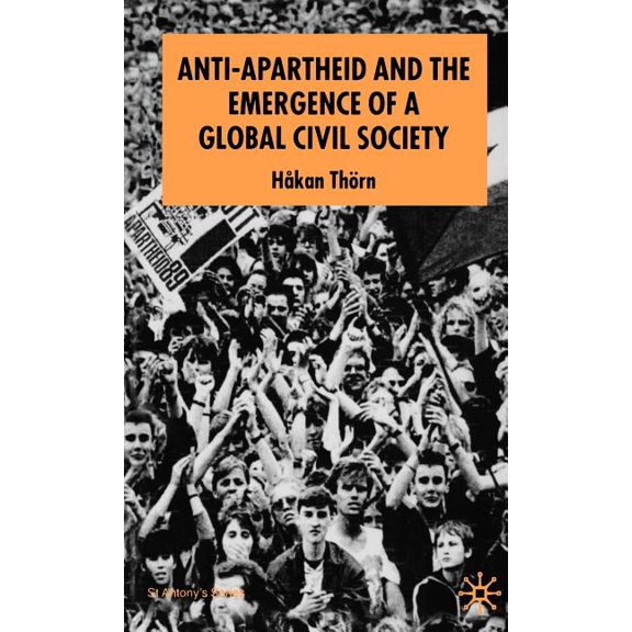 St Antony's Anti-Apartheid and the Emergence of a Global Civil Society, (Hardcover)