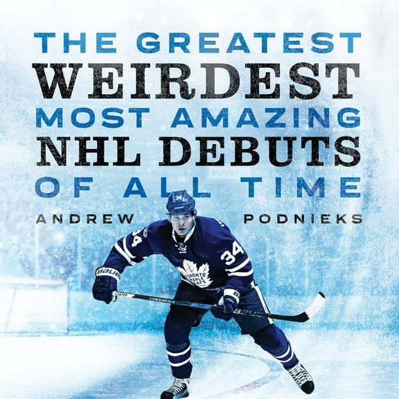 The Greatest, Weirdest, Most Amazing NHL Debuts of All Time (Paperback)
