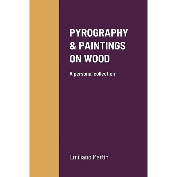 Pyrography & Paintings on Wood: A personal collection, (Paperback)