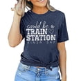 thumbnail image 2 of Womens Tshirt Could Be A Train Station Kinda Day Casual O Neck Short Sleeve Funny Print Tees Womens Tops Dark Blue M, 2 of 4