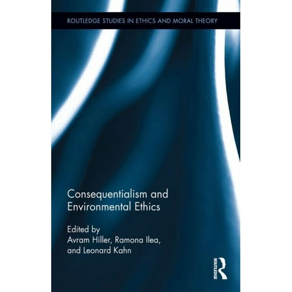 Routledge Studies in Ethics and Moral Th Consequentialism and Environmental Ethics, (Hardcover)