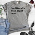 thumbnail image 2 of I'm Literally Dead Right Now T-Shirt, Unisex Women's Men's Shirt, Goth Girl Shirt, Goth T-Shirt, Dark Heather Gray, 4X-Large, 2 of 6