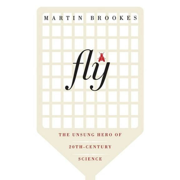 Fly: The Unsung Hero of Twentieth-Century Science, (Paperback)
