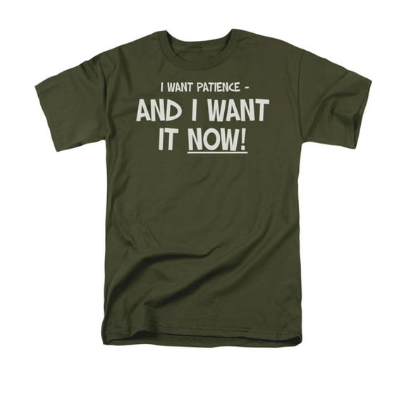 I Want Patience-And I Want It Now Funny Saying Adult T-Shirt