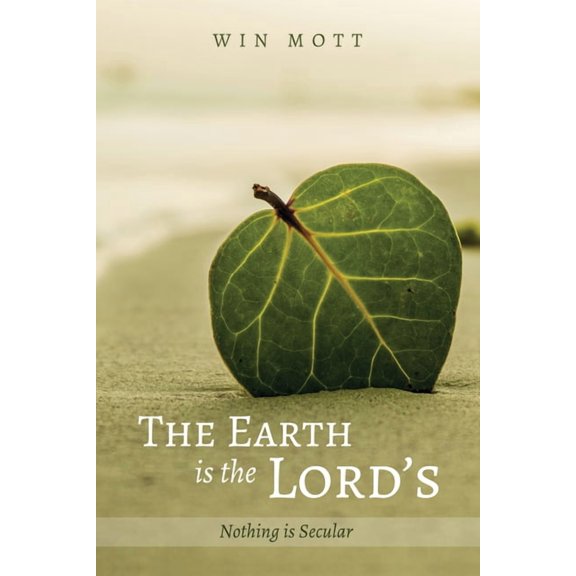 The Earth Is the Lord's: Nothing Is Secular, (Paperback)
