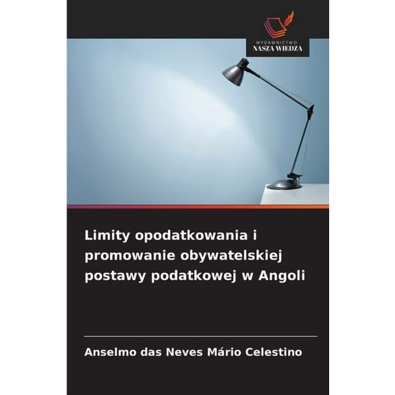 Limity opodatkowania i promowanie obywatelskiej postawy podatkowej w Angoli, (Paperback)