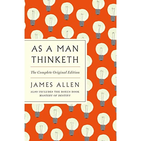 As a Man Thinketh: The Complete Original Edition - With the Bonus Book Mastery of Destiny
