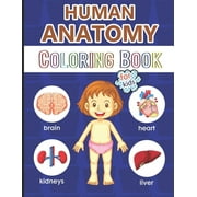 PHYSIOLOGY FOR CHILDREN Human Anatomy Coloring Book for Kids: Over 40 Human Body Coloring Pages, Great Gift for Boys & Girls, Ages 4, 5, 6, 7 and 8 Years Old (Coloring Books for Kids Ages 4-8), Large Kids Anatomy Coloring Bo
