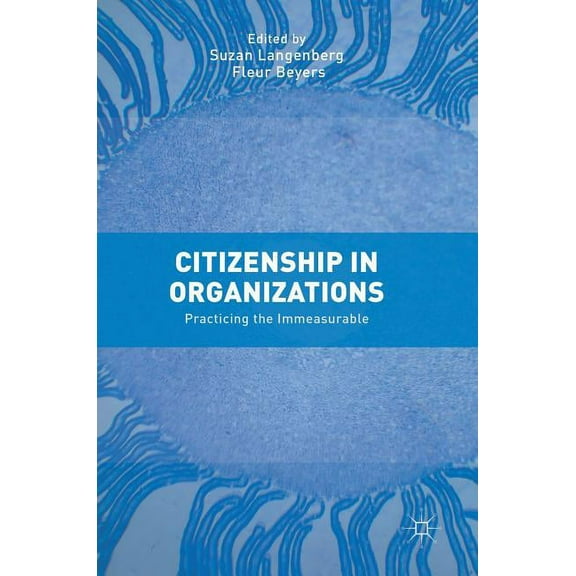 Citizenship in Organizations: Practicing the Immeasurable, (Hardcover)