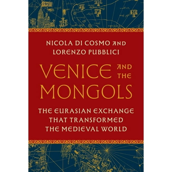 Venice and the Mongols: The Eurasian Exchange That Transformed the Medieval World, (Hardcover)