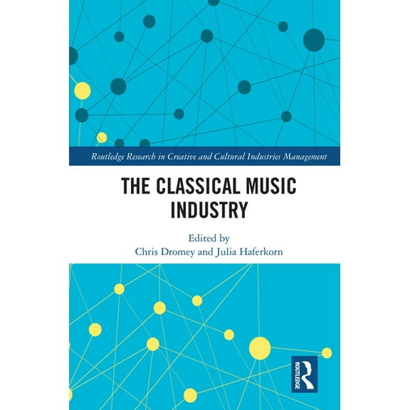 Routledge Research in the Creative and C The Classical Music Industry, (Paperback)