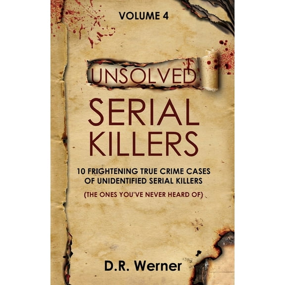 Unsolved Serial Killers Unsolved Serial Killers - Volume 4: 10 Frightening True Crime Cases of Unidentified Serial Killers (The Ones You've, (Paperback)