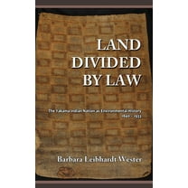 Land Divided by Law: The Yakama Indian Nation as Environmental History, 1840-1933 (Hardcover)
