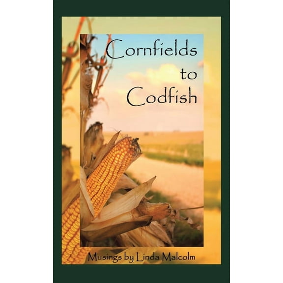 Cornfields to Codfish: Musings (Paperback)