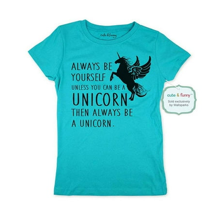 - Always be yourself Unless you can be a Unicorn Then Always be a Unicorn - wallsparks cute & funny Brand - Youth Young Girls Juniors Slim Fit Soft Tee Shirt - Fun Trendy Tee