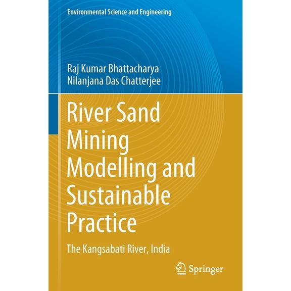 Environmental Science and Engineering River Sand Mining Modelling and Sustainable Practice: The Kangsabati River, India, (Paperback)