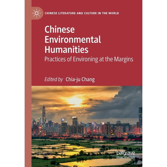 Chinese Literature and Culture in the Wo Chinese Environmental Humanities: Practices of Environing at the Margins, (Paperback)