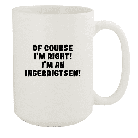 

Of Course I m Right! I m An Ingebrigtsen! - Ceramic 15oz White Mug White