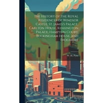 The History of the Royal Residences of Windsor Castle, St. James's Palace, Carlton House, Kensington Palace, Hampton Court, Buckingham House, and Frogmore; 2 (Hardcover)