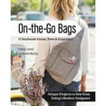 thumbnail image 1 of On the Go Bags: 15 Handmade Purses, Totes & Organizers: Unique Projects to Sew from Today's Modern Designers, 1 of 1