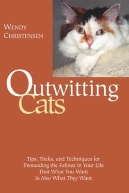 Pre-Owned Outwitting Cats: Tips, Tricks and Techniques for Persuading the Felines in Your Life That What You Want Is Also What They Want (Paperback) 1592282407 9781592282401