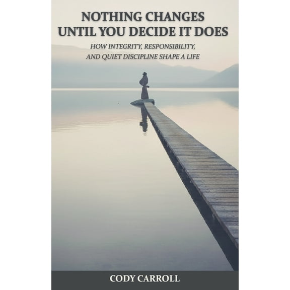 Nothing Changes Until You Decide It Does, (Paperback)