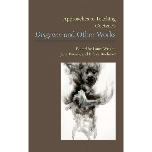 Approaches to Teaching World Literature Approaches to Teaching Coetzee's Disgrace and Other Works, Book 130, (Paperback)
