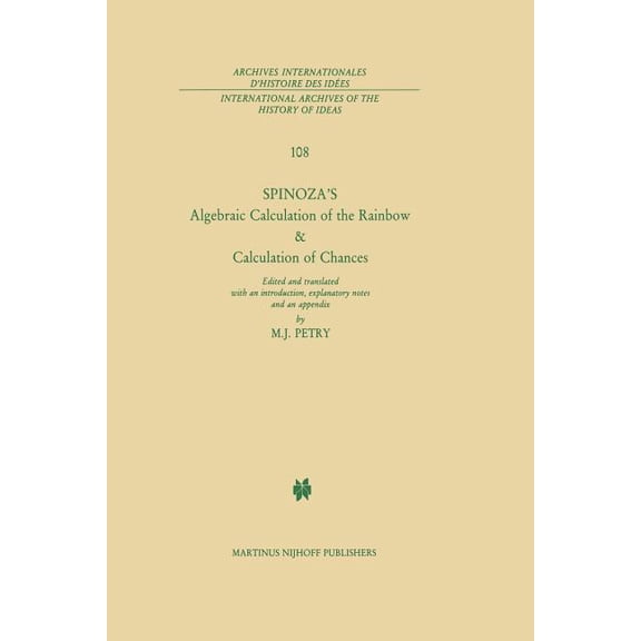 International Archives of the History of Spinoza's Algebraic Calculation of the Rainbow & Calculation of Chances: Edited and Translated with an Introduction, Exp, Book 108, (Paperback)