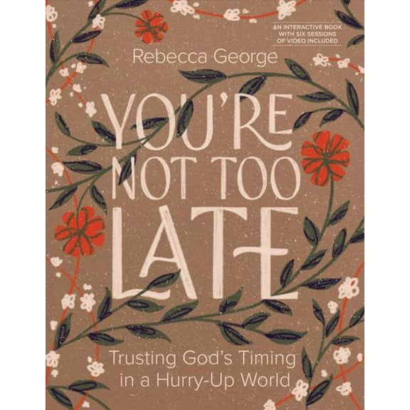 You?re Not Too Late : Trusting God?s Timing in a Hurry-Up World