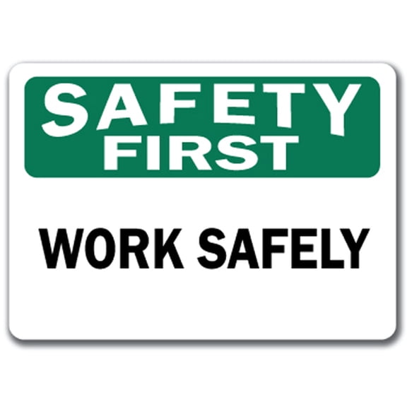 Safety First Sign - Work Safely - 10" x 14" OSHA Safety Sign