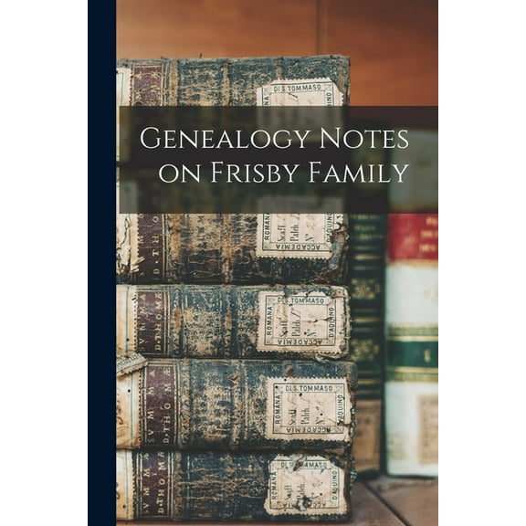 Genealogy Notes on Frisby Family, (Paperback)